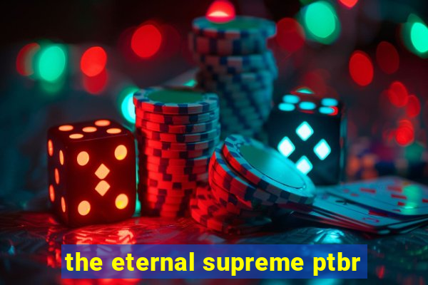 the eternal supreme ptbr